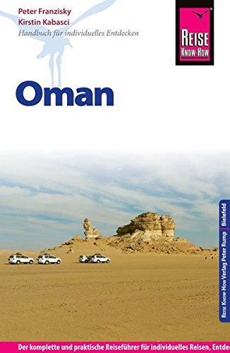 Reise Know-How Reiseführer Oman - Oman : [Handbuch für individuelles Entdecken ; der komplette und praktische Reiseführer für individuelles Reisen, Entdecken und Erleben in allen Regionen Omans]